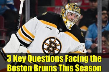 3 Key Questions Facing the Boston Bruins This Season