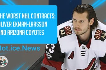 The worst NHL contracts: Oliver Ekman-Larsson and Arizona Coyotes