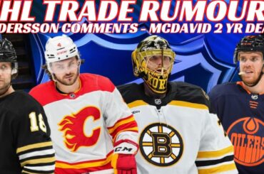 NHL Trade Rumours - Oilers, Flames, Bruins, McDavid 2 Yr Ext? New NYR Captain? Marchand Interview