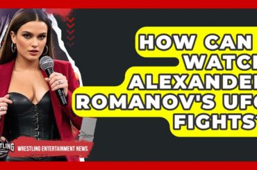 How Can I Watch Alexander Romanov's UFC Fights? | Wrestling Entertainment News