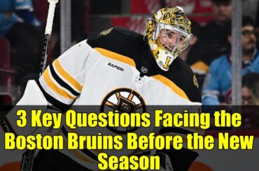 3 Key Questions Facing the Boston Bruins Before the New Season
