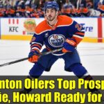 Edmonton Oilers Top Prospects: Savoie, Howard Ready for NHL?