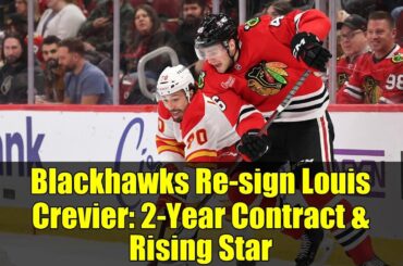 Blackhawks Re-sign Louis Crevier: 2-Year Contract & Rising Star