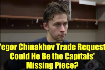 Yegor Chinakhov Trade Request: Could He Be the Capitals' Missing Piece?