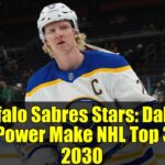 Buffalo Sabres Stars: Dahlin and Power Make NHL Top 30 in 2030