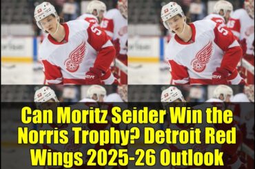 Can Moritz Seider Win the Norris Trophy? Detroit Red Wings 2025-26 Outlook