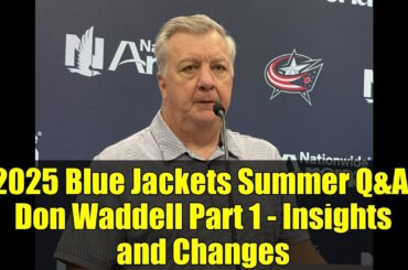 2025 Blue Jackets Summer Q&A: Don Waddell Part 1 - Insights and Changes