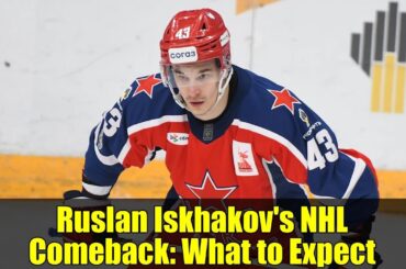 Ruslan Iskhakov's NHL Comeback: What to Expect