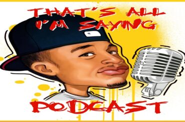 That’s All I’m saying Ep 23 with Preston Harris the Master Builder