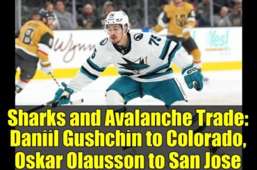 Sharks and Avalanche Trade: Daniil Gushchin to Colorado, Oskar Olausson to San Jose