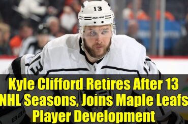 Kyle Clifford Retires After 13 NHL Seasons, Joins Maple Leafs Player Development