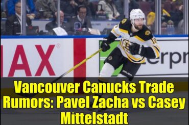 Vancouver Canucks Trade Rumors: Pavel Zacha vs Casey Mittelstadt