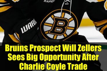 Bruins Prospect Will Zellers Sees Big Opportunity After Charlie Coyle Trade