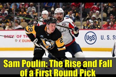 Sam Poulin: The Rise and Fall of a First Round Pick