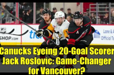 Canucks Eyeing 20-Goal Scorer Jack Roslovic: Game-Changer for Vancouver?