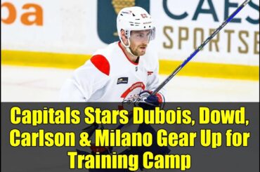 Capitals Stars Dubois, Dowd, Carlson & Milano Gear Up for Training Camp | NHL Preseason Prep