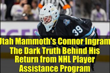Utah Mammoth's Connor Ingram: The Dark Truth Behind His Return from NHL Player Assistance Program