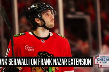 Frank Seravalli Breaks Down Frank Nazar EXTENSION with Blackhawks | The Chicago Lead