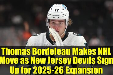 Thomas Bordeleau Makes NHL Move as New Jersey Devils Sign Up for 2025-26 Expansion