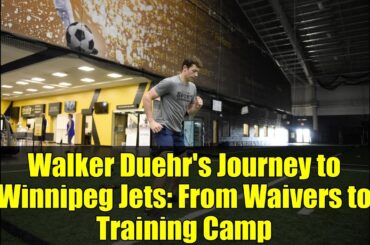 Walker Duehr's Journey to Winnipeg Jets: From Waivers to Training Camp