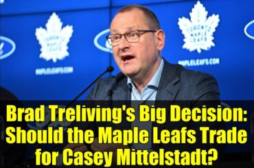 Brad Treliving's Big Decision: Should the Maple Leafs Trade for Casey Mittelstadt?