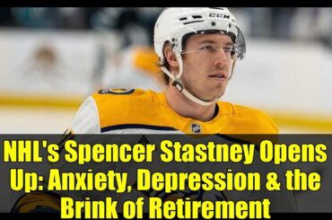 NHL's Spencer Stastney Opens Up: Anxiety, Depression & the Brink of Retirement