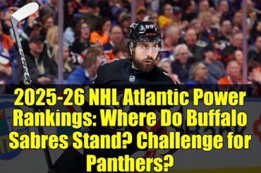 2025-26 NHL Atlantic Power Rankings: Where Do Buffalo Sabres Stand? Challenge for Panthers?