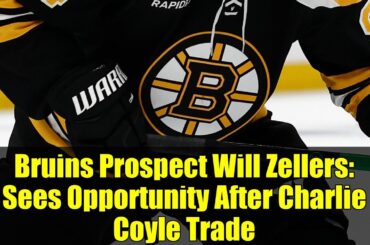 Bruins Prospect Will Zellers: Sees Opportunity After Charlie Coyle Trade