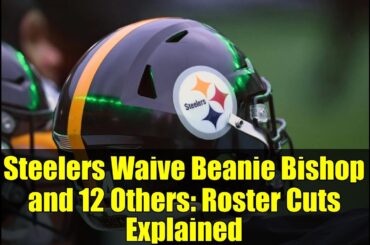 Steelers Waive Beanie Bishop and 12 Others: Roster Cuts Explained