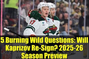 5 Burning Wild Questions: Will Kaprizov Re-Sign? 2025-26 Season Preview