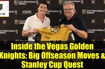 Inside the Vegas Golden Knights: Big Offseason Moves & Stanley Cup Quest