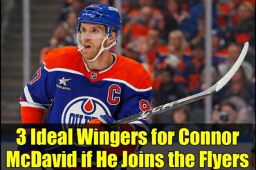 3 Ideal Wingers for Connor McDavid if He Joins the Flyers