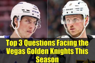 Top 3 Questions Facing the Vegas Golden Knights This Season