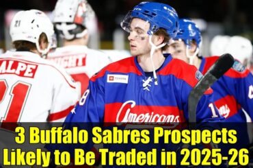 3 Buffalo Sabres Prospects Likely to Be Traded in 2025-26 | NHL Trade Block Analysis