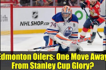 Edmonton Oilers: One Move Away From Stanley Cup Glory?