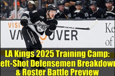 LA Kings 2025 Training Camp: Left-Shot Defensemen Breakdown & Roster Battle Preview