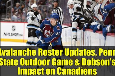 Avalanche Roster Updates, Penn State Outdoor Game & Dobson's Impact on Canadiens