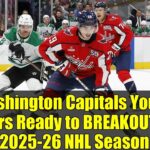 Washington Capitals Young Stars Ready to BREAKOUT in 2025-26 NHL Season