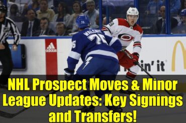 NHL Prospect Moves & Minor League Updates: Key Signings and Transfers!