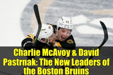 Charlie McAvoy & David Pastrnak: The New Leaders of the Boston Bruins