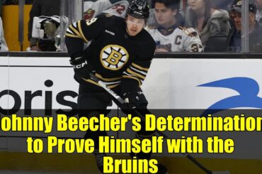 Johnny Beecher's Determination to Prove Himself with the Bruins