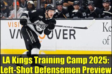 LA Kings Training Camp 2025: Left-Shot Defensemen Preview