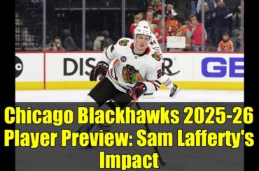 Chicago Blackhawks 2025-26 Player Preview: Sam Lafferty's Impact