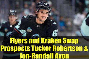 Flyers and Kraken Swap Prospects Tucker Robertson & Jon-Randall Avon | Hockey Trade Analysis 2025