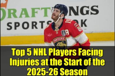 Top 5 NHL Players Facing Injuries at the Start of the 2025-26 Season