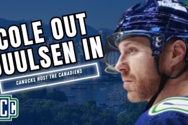 COLE OUT, JUULSEN IN, PEARSON RETURNS: CANUCKS HOST CANADIENS