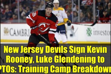 New Jersey Devils Sign Kevin Rooney, Luke Glendening to PTOs: Training Camp Breakdown