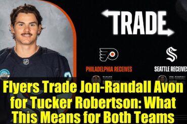 Flyers Trade Jon-Randall Avon for Tucker Robertson: What This Means for Both Teams