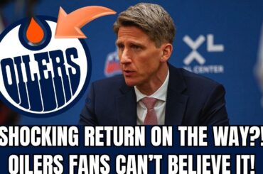 OILERS ARE ABOUT TO BRING A BIG PLAYER BACK! REVELATION SURPRISES THE FANS! EDMONTON OILERS NEWS