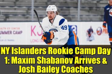 NY Islanders Rookie Camp Day 1: Maxim Shabanov Arrives & Josh Bailey Coaches | 2025-26